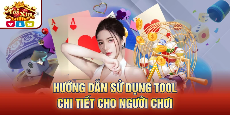 Hướng dẫn sử dụng tool chi tiết cho người chơi