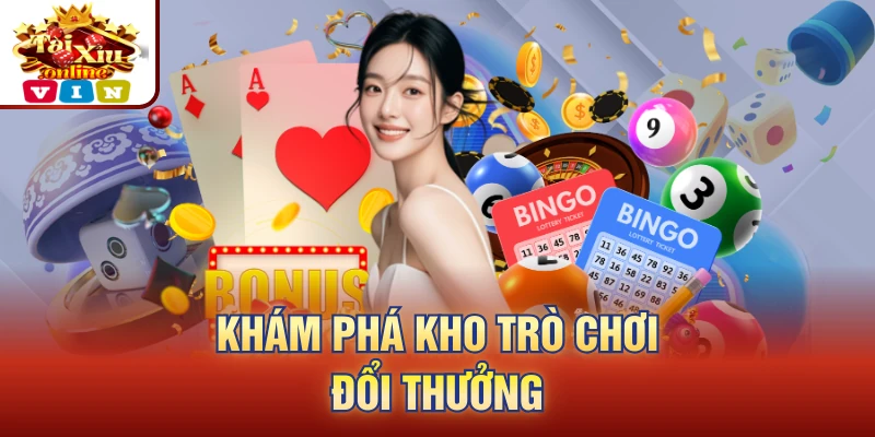 Khám phá kho trò chơi đổi thưởng