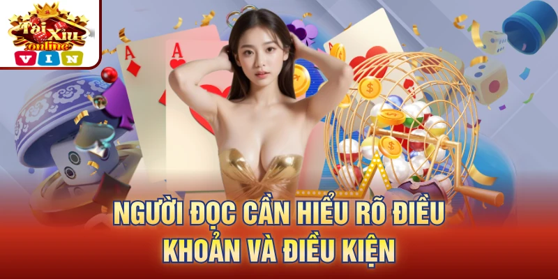 Người đọc cần hiểu rõ điều khoản và điều kiện