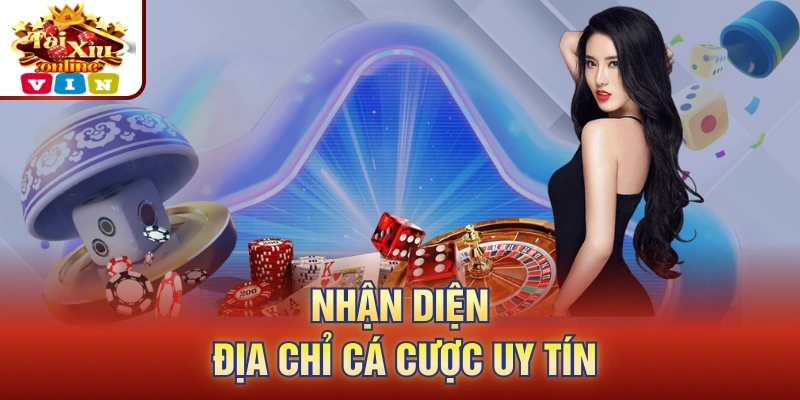 Nhận diện địa chỉ cá cược uy tín