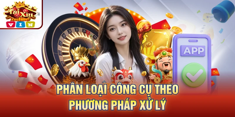 Phân loại công cụ theo phương pháp xử lý